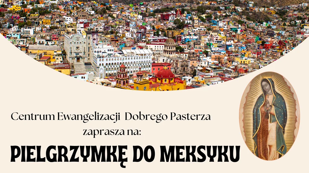 Pielgrzymka do Meksyku i Matki Bożej z Guadalupe